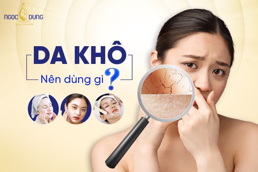 Da khô nên dùng gì