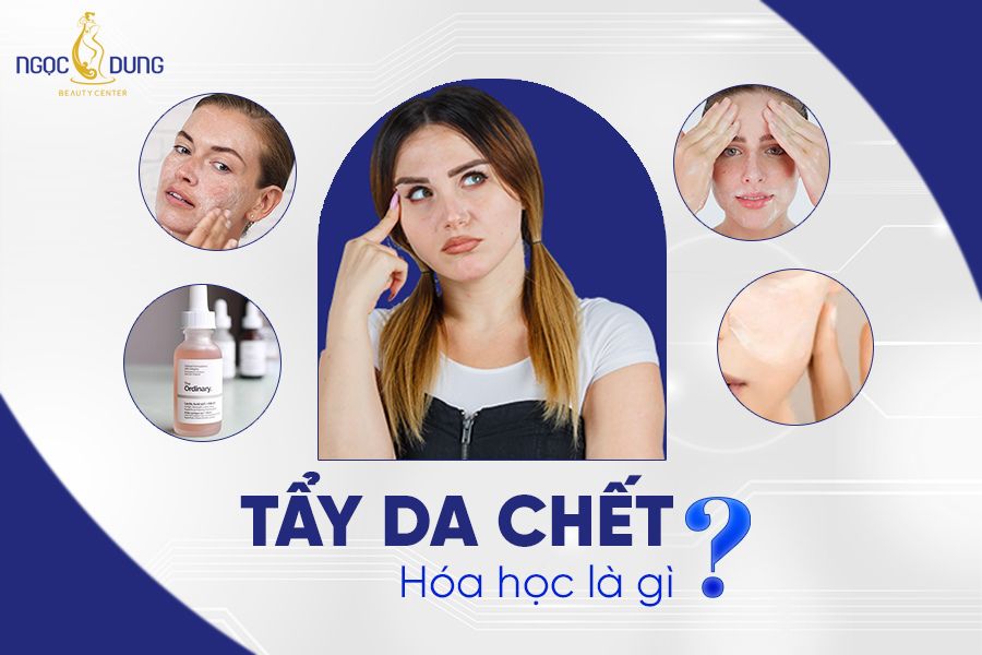 tẩy da chết hóa học là gì