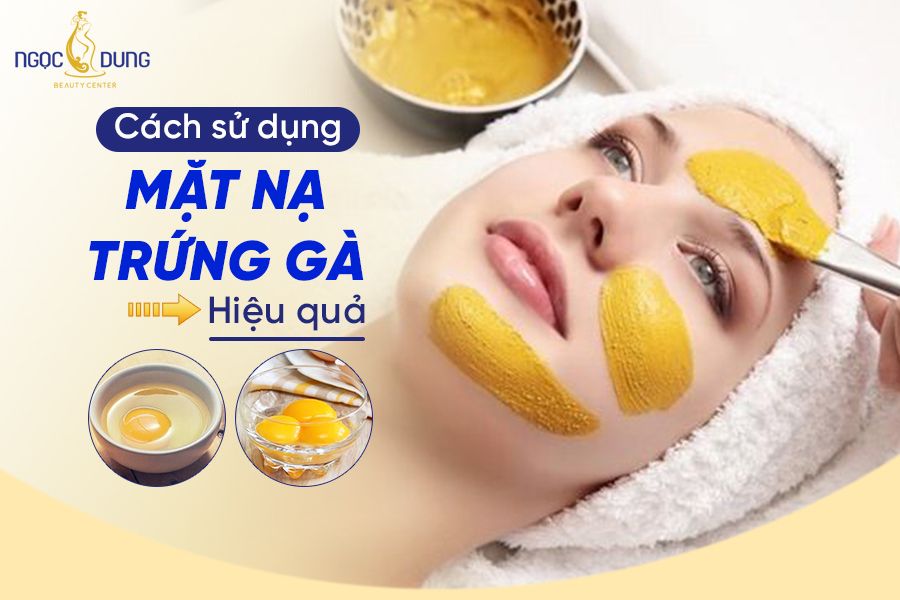 Mặt nạ lòng trắng trứng gà có tác dụng gì? Bật mí các cách đắp mặt nạ trứng gà cho da khỏe đẹp