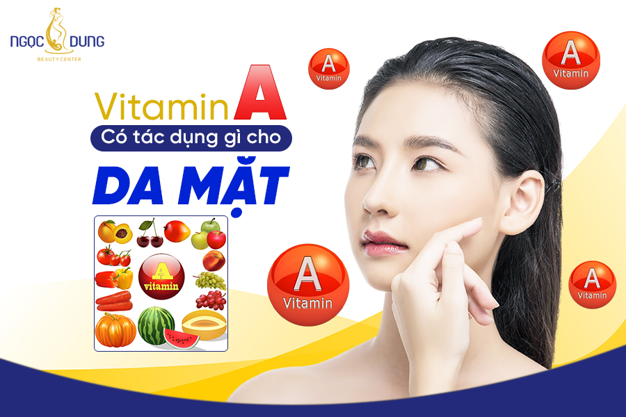 vitamin a có tác dụng gì cho da mặt